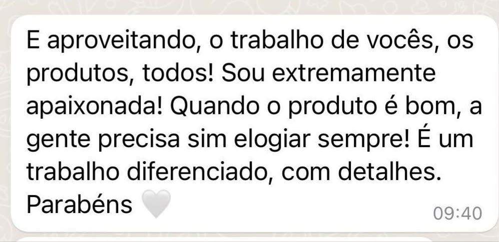 Cliente elogia o trabalho diferenciado e os detalhes dos produtos.