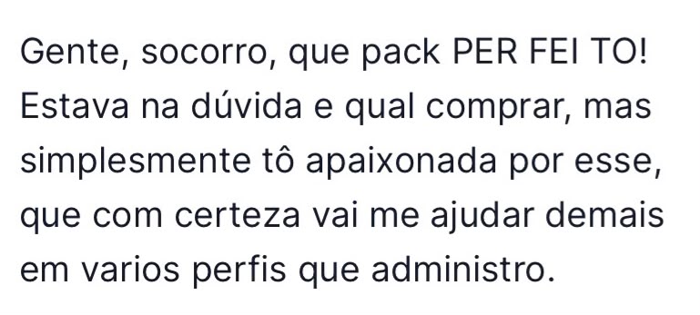 Cliente apaixonada pelo pack diz que vai usá-lo em vários perfis que administra.